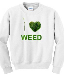 I Love Weed Sweatshirt