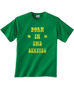 born in the sixties tshirt