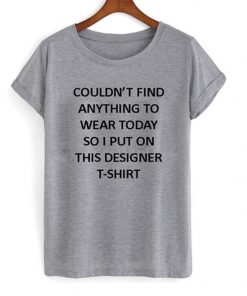 couldn't find anything to wear today tshirt