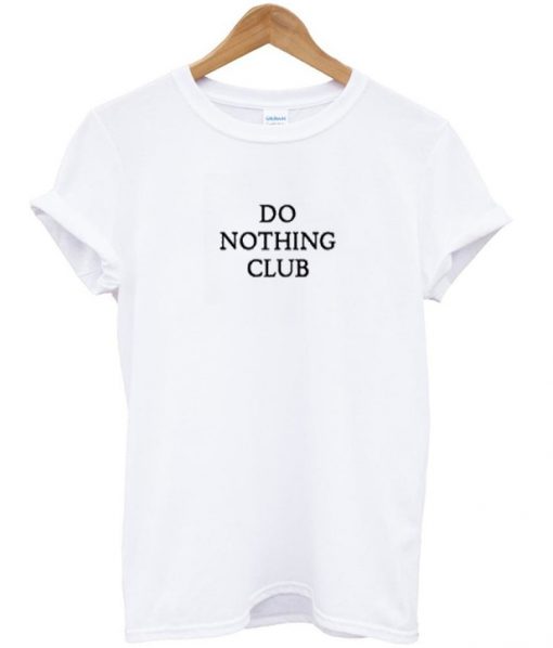 do nothing club t-shirt