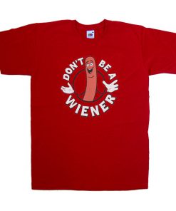 don't be a wiener tshirt