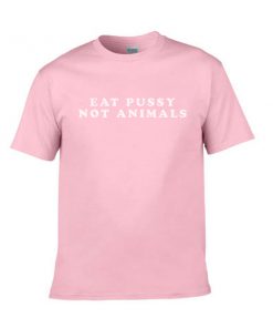 eat pussy not animal pink tshirt