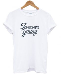 forever young t-shirt