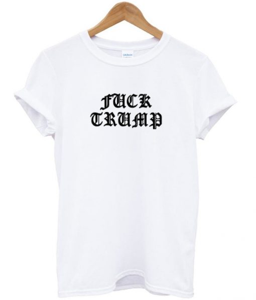 fuck trump t-shirt