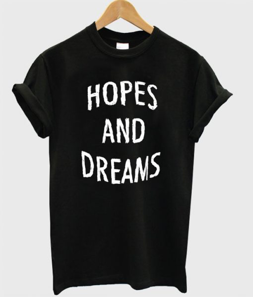 hopes and dreams t-shirt