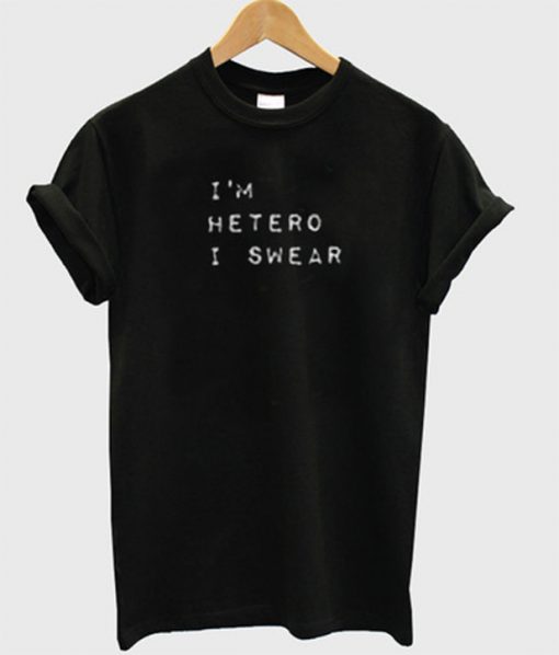 i'm hetero i swear t-shirt