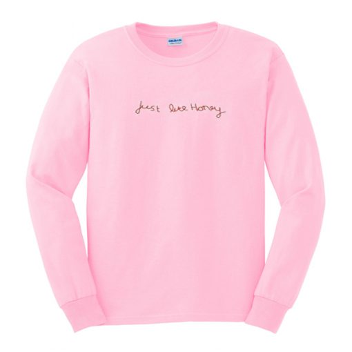 just like honey sweatshirt