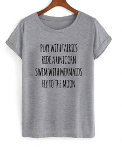 play with fairies ride a unicorn t-shirt