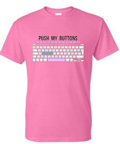 push my buttons tshirt