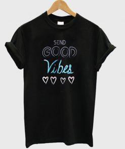 send good vibes t-shirt