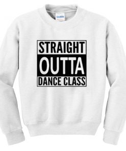 straight outta dance class sweatshirt