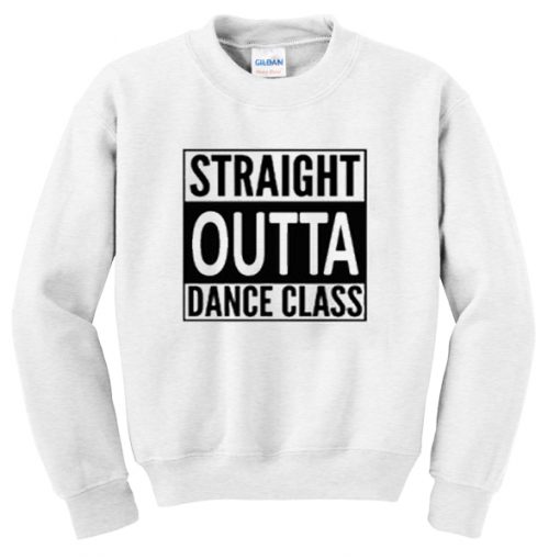 straight outta dance class sweatshirt