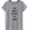 the best is yet to come t-shirt