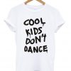Cool Kids Dont Dance Tshirt