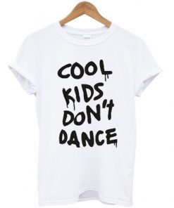 Cool Kids Dont Dance Tshirt