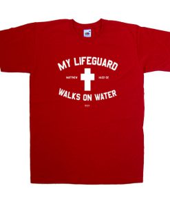My Lifeguard Walks On Water T-shirt