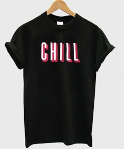 chill t-shirt