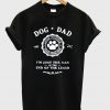 dog dad i'm just the man at the end of the leash t-shirt