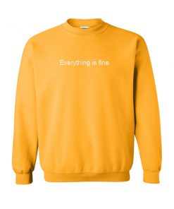 everything is fine yellow sweatshirt