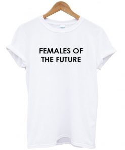 females of the future t-shirt