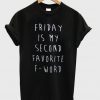 friday is my second favorite f-word t-shirt