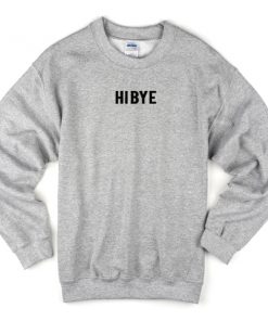 hi bye sweatshirt