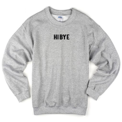 hi bye sweatshirt