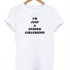 i'm just a stoner girlfriend t-shirt