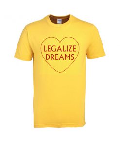 legalize dreams tshirt