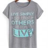 live simply so that others may simply live t-shirt