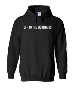 off to the mountains hoodie