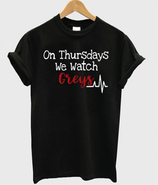 on thursdays we watch greys t-shirt