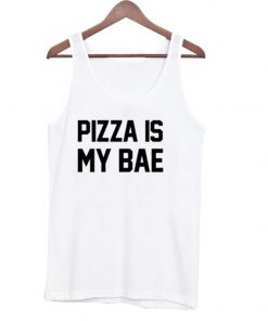 pizza is my bae tank top