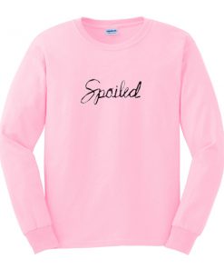 spoiled sweatshirt