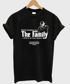 what happens in the family stay in the family t-shirt