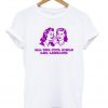 all the cool girls are lesbians t-shirt