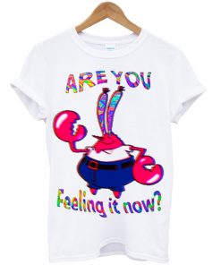 are you feeling it now mr krabs t-shirt