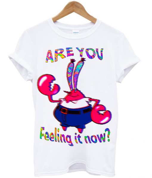 are you feeling it now mr krabs t-shirt