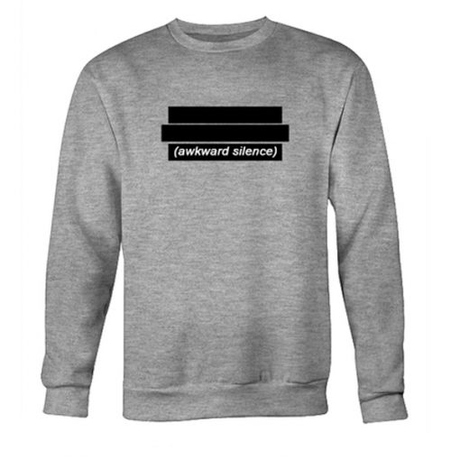 awkward silence sweatshirt