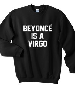 beyonce is a virgo sweatshirt