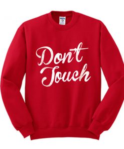 don't touch sweatshirt