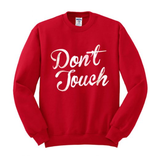 don't touch sweatshirt