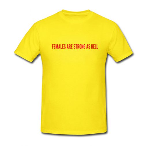 females are strong as hell tshirt