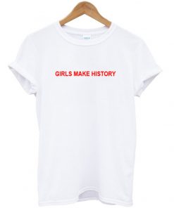 girls make history t-shirt