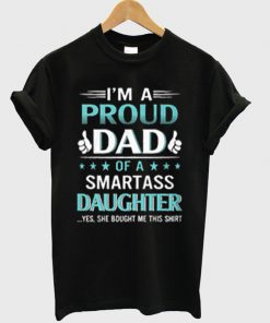 i'm a proud dad of a smartass daughter t-shirt