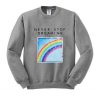 never stop dreaming rainbow sweatshirt