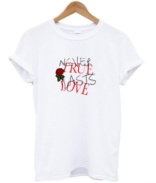 never true last love t-shirt