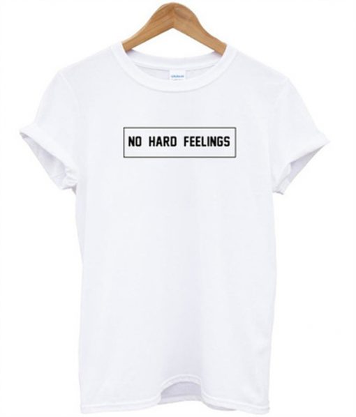 no hard feelings t-shirt