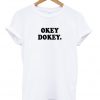 okey dokey t-shirt