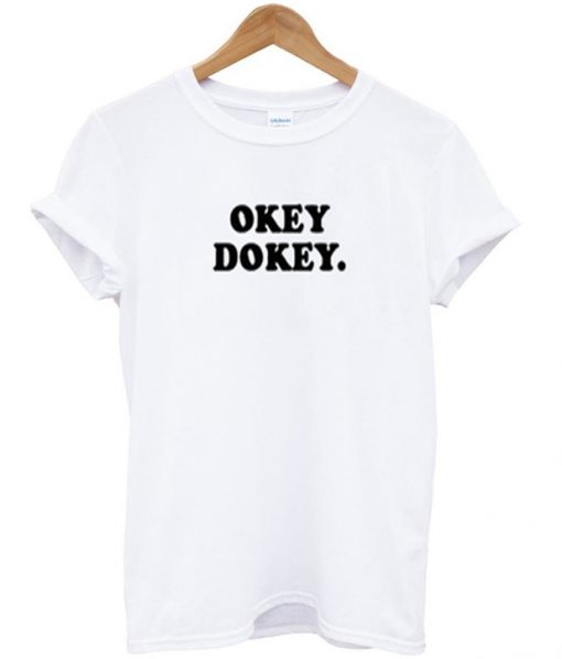 okey dokey t-shirt